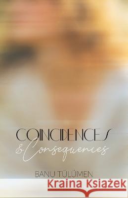 Coincidences & Consequences Banu Tülümen 9781039174603