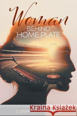 Woman Behind Home Plate J Stephen Thompson 9781039175723