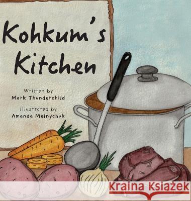Kohkum's Kitchen Mark Thunderchild, Amanda Melnychuk 9781039175891