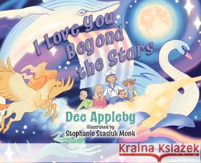 I Love You Beyond the Stars Dee Appleby Stephanie Stasiuk Monk 9781039176041 FriesenPress