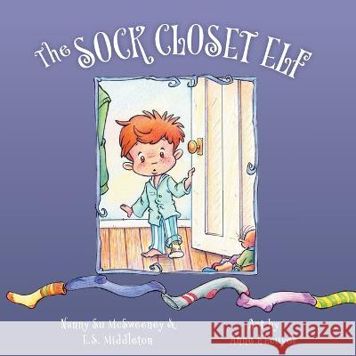 The Sock Closet Elf Nanny Su McSweeney, E S Middleton, Anne L'Ecuyer 9781039176096