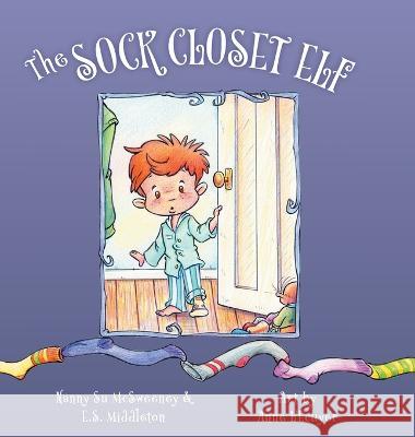 The Sock Closet Elf Nanny Su McSweeney, E S Middleton, Anne L'Ecuyer 9781039176102