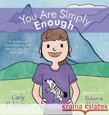 You Are Simply Enough: A Journey to Remembering and Recognizing Your Self Worth Carly Robinson Rebecca Bender 9781039176621 FriesenPress