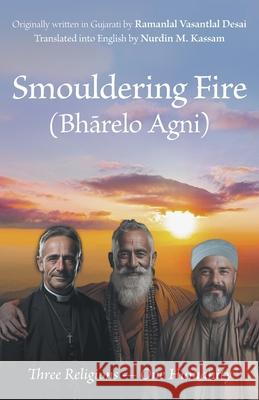 Smouldering Fire: Three Religions - One Humanity Nurdin M. Kassam Ramanlal Vasantlal Desai 9781039178434