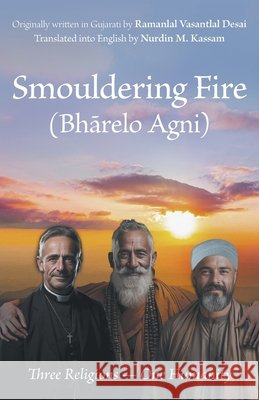 Smouldering Fire: Three Religions - One Humanity Nurdin M. Kassam Ramanlal Vasantlal Desai 9781039178434 FriesenPress