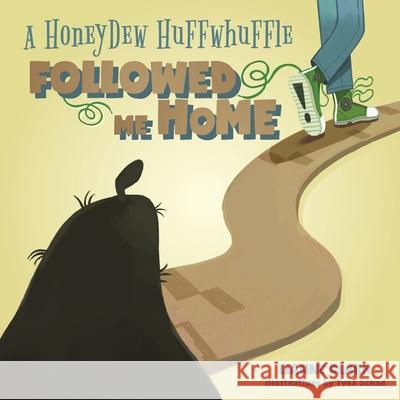 A Honeydew Huffwhuffle Followed Me Home! Lianne Clark Tyra Schad 9781039185982