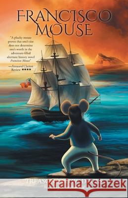 Francisco Mouse: Treason Below Decks M. Douglas McDonald J. E. Corbett 9781039189294 FriesenPress