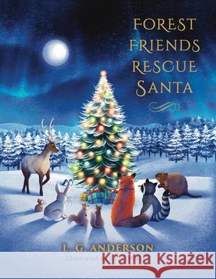 Forest Friends Rescue Santa L. G. Anderson J. K. Kobylko J. E. Corbett 9781039190191 FriesenPress