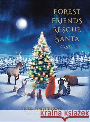 Forest Friends Rescue Santa L. G. Anderson J. K. Kobylko J. E. Corbett 9781039190207 FriesenPress