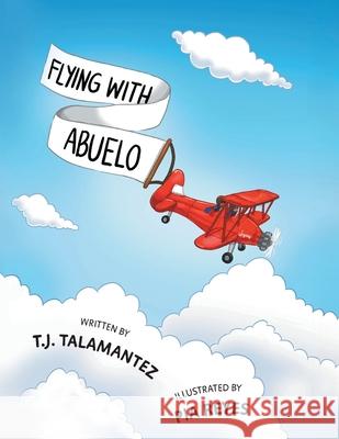 Flying with Abuelo T. J. Talamantez Pia Reyes 9781039191228 FriesenPress