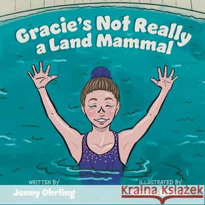 Gracie's Not Really a Land Mammal Jenny Ohrling 9781039191754 FriesenPress