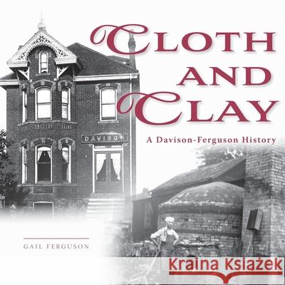 Cloth and Clay: A Davison-Ferguson History Gail Ferguson 9781039192638 FriesenPress