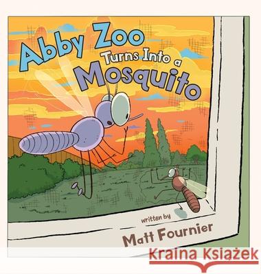 Abby Zoo Turns Into a Mosquito Matt Fournier 9781039193154 FriesenPress