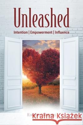 Unleashed: Intention, Empowerment, Influence Kimberly Magnus 9781039193819 FriesenPress