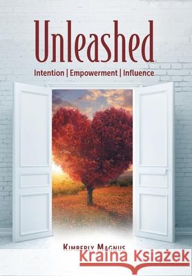 Unleashed: Intention, Empowerment, Influence Kimberly Magnus 9781039193826