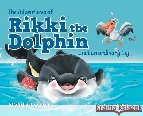 The Adventures of Rikki the Dolphin: ...not an ordinary toy Michelle-Lee Young Ashley Young Angela Gooliaff 9781039193918