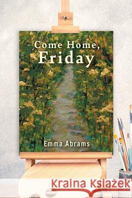 Come Home, Friday Emma Abrams Miranda Wilson 9781039194601 FriesenPress