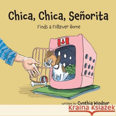 Chica, Chica, Se?orita: Finds a FURever Home Cynthia Windsor David Anderson 9781039194694 FriesenPress