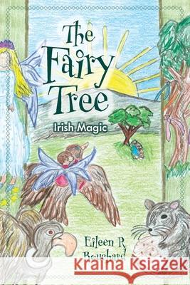 The Fairy Tree: Irish Magic Eileen R. Bouchard 9781039196162 FriesenPress