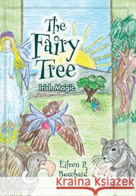 The Fairy Tree: Irish Magic Eileen R. Bouchard 9781039196179 FriesenPress