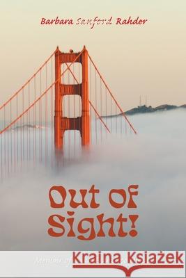 Out of Sight!: Memoir of a San Francisco Hippie Barbara Sanford Rahder 9781039198821 FriesenPress