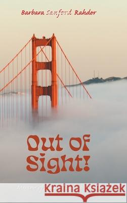 Out of Sight!: Memoir of a San Francisco Hippie Barbara Sanford Rahder 9781039198838 FriesenPress