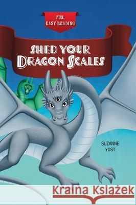 Shed Your Dragon Scales Suzanne Yost 9781039199934 FriesenPress