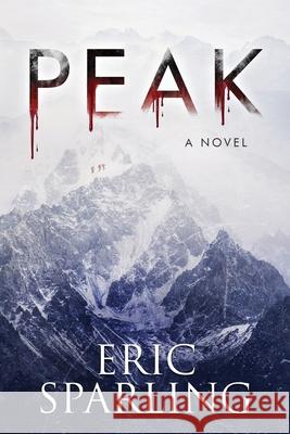 Peak Eric Sparling 9781039409408 Podium Publishing Ulc