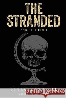 The Stranded: A Zombie Apocalypse Novel Dinko Skopljak 9781039413160 Podium Publishing Ulc