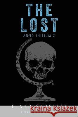 The Lost: A Zombie Apocalypse Novel Dinko Skopljak 9781039420465 Podium Publishing Ulc