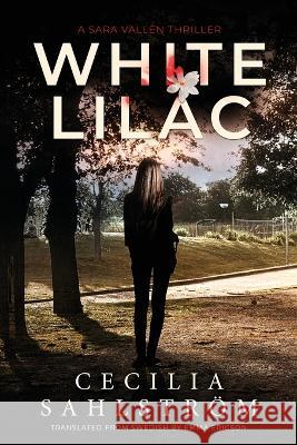 White Lilac: A Sara Vall?n Thriller Cecilia Sahlstr?m 9781039420519