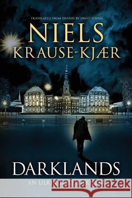 Darklands: An Ulrik Torp Thriller Niels Krause-Kj?r David Young 9781039421325 Podium Publishing Ulc