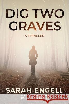 Dig Two Graves: A Thriller Sarah Engell 9781039421387