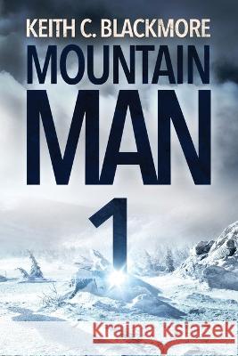Mountain Man Keith C Blackmore   9781039444140 Podium Publishing Ulc