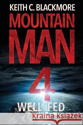 Well Fed Keith C Blackmore   9781039449879 Podium Publishing Ulc