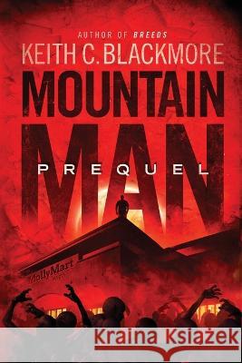 Mountain Man Prequel Keith C Blackmore   9781039449909 Podium Publishing Ulc