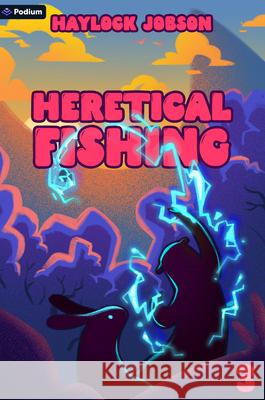 Heretical Fishing 3: A Cozy Guide to Annoying the Cults, Outsmarting the Fish, and Alienating Oneself Haylock Jobson 9781039453180 Podium Publishing