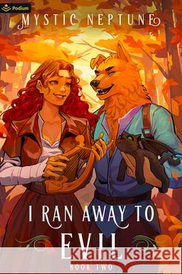 I Ran Away to Evil 2: A Cozy Litrpg Rom-Com Mystic Neptune 9781039454255 Podium Publishing