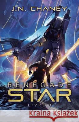 Renegade Star J. N. Chaney Iza Mouhib 9781039459816 Podium Publishing