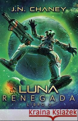 Luna Renegada J. N. Chaney Est?baliz Monter 9781039460522 Podium Publishing