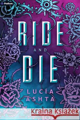 Ride and Die: A Paranormal Romance Lucia Ashta 9781039478527 Podium Publishing