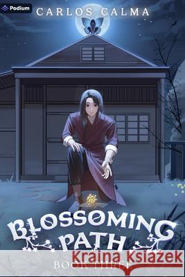 Blossoming Path 3: A Xianxia Litrpg Carlos Calma 9781039488588 Podium Publishing