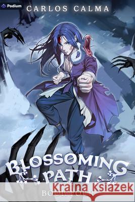 Blossoming Path 4: A Xianxia Litrpg Carlos Calma 9781039488595 Podium Publishing