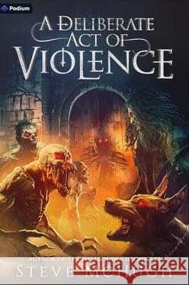 A Deliberate Act of Violence: A Vampire Thriller Steve McHugh 9781039489127