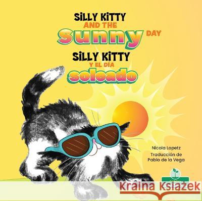 Silly Kitty Y El Día Soleado (Silly Kitty and the Sunny Day) Bilingual Lopetz, Nicola 9781039624689 Crabtree Seedlings