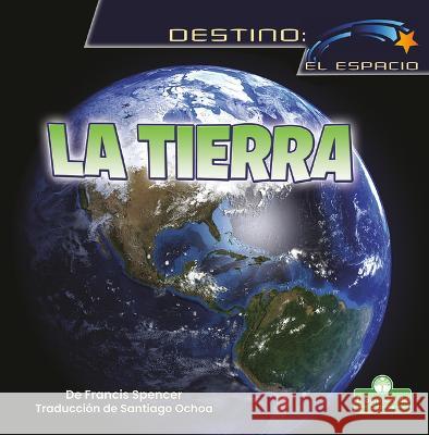 La Tierra (Earth) Francis Spencer 9781039649453 Crabtree Seedlings