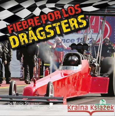 Fiebre Por Los Drágsters (Dragster Mania) Stevens, Craig 9781039649606 Crabtree Seedlings