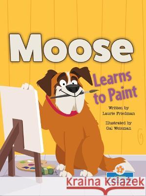 Moose Learns to Paint Laurie Friedman Gal Weizman 9781039660861 Crabtree Blossoms