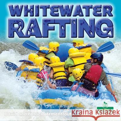 Whitewater Rafting David Armentrout Patricia Armentrout 9781039662056 Crabtree Seedlings