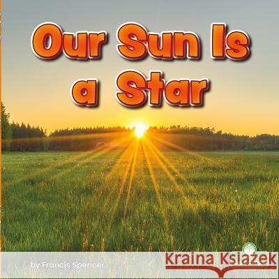 Our Sun Is a Star Francis Spencer 9781039662179 Crabtree Seedlings
